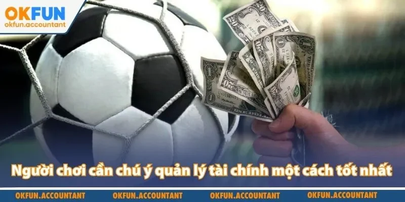Người chơi cần chú ý quản lý tài chính một cách tốt nhất
